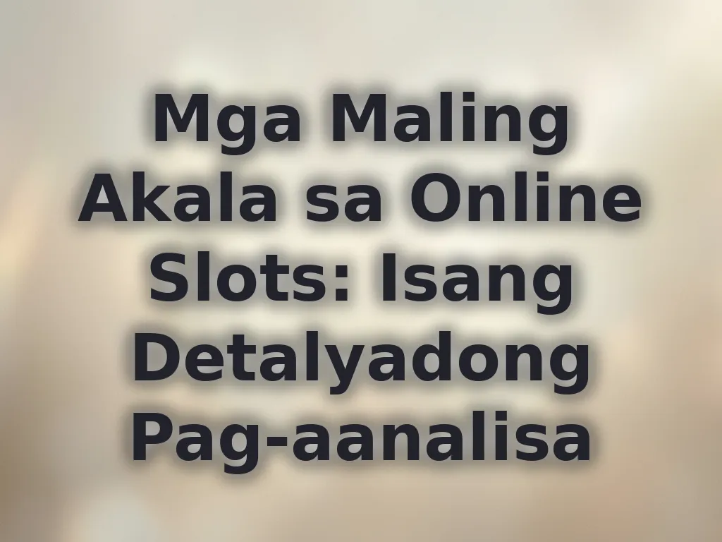 Mga Maling Akala sa Online Slots